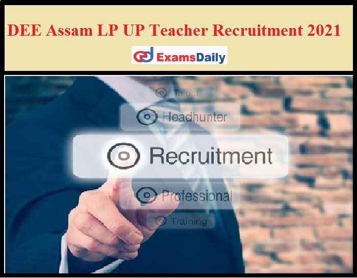 DEE Assam LP UP Teacher Recruitment 2021 Out – Apply Online for 9000+ Vacancies!!!