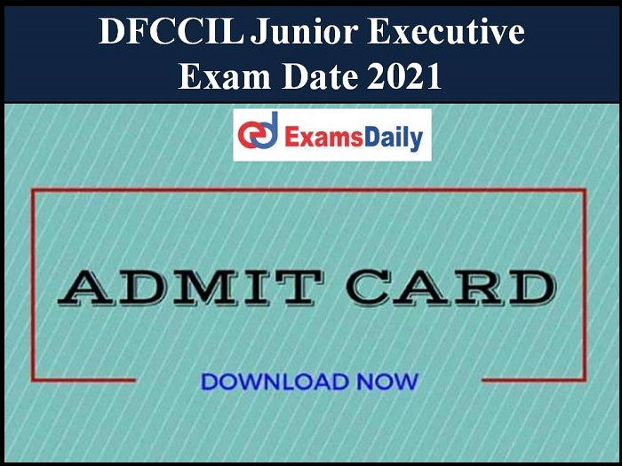 DFCCIL Junior Executive Exam Date 2021