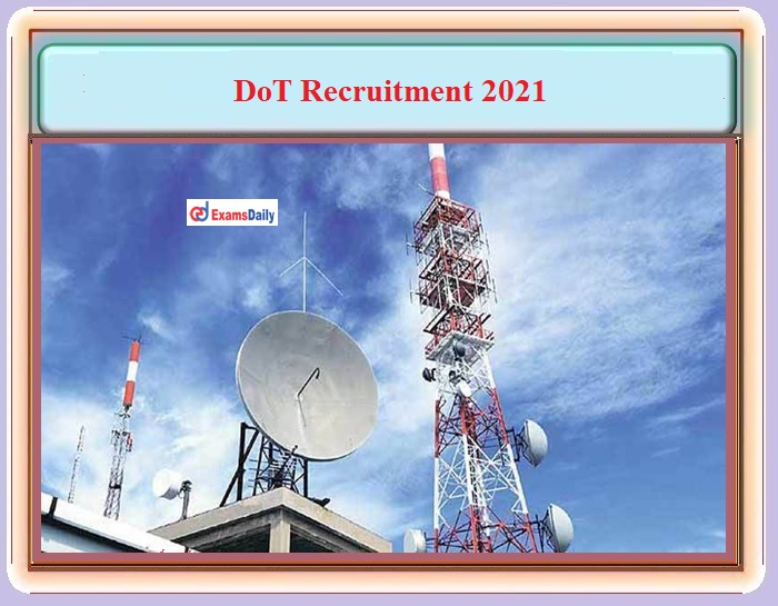 DOT Recruitment 2021 OUT – For SDE, JTO and Consultant Posts - Apply Here!!!