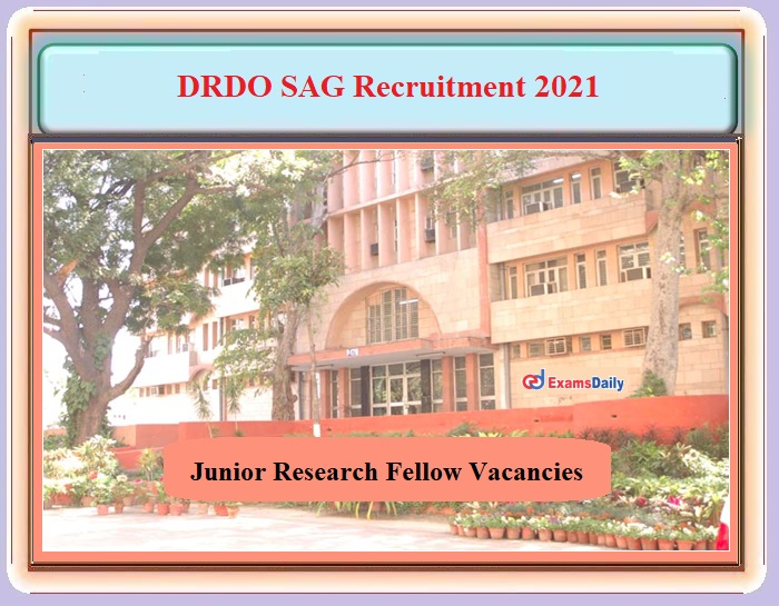 DRDO SAG Recruitment 2021 OUT – Online Interview Only for Junior Research Fellow Vacancies!!!