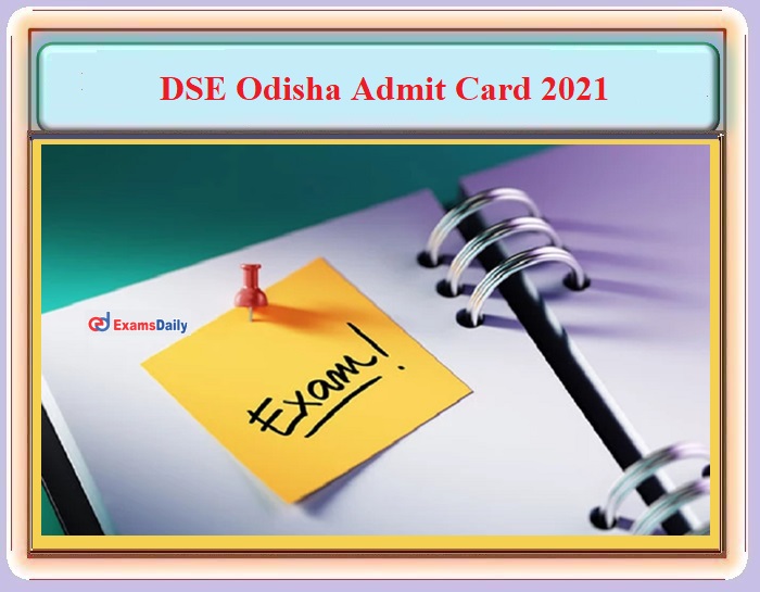 DSE Odisha Exam Date 2021 OUT – Download Admit Card Available Date Here!!!