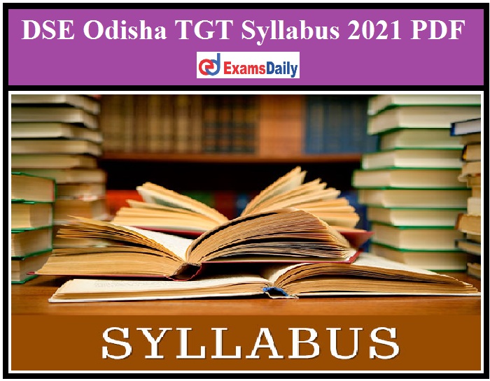 DSE Odisha TGT Syllabus 2021 PDF – Download CBRE Exam Pattern for Contractual Trained Graduate Teachers!!!