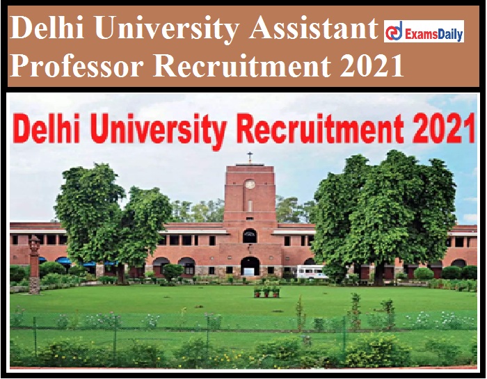 Delhi University Assistant Professor Recruitment 2021 Out – Apply Online for 250+ Vacancies!!!