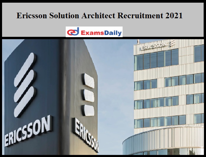Ericsson Solution Architect Recruitment 2021 Out - Apply Online!!!