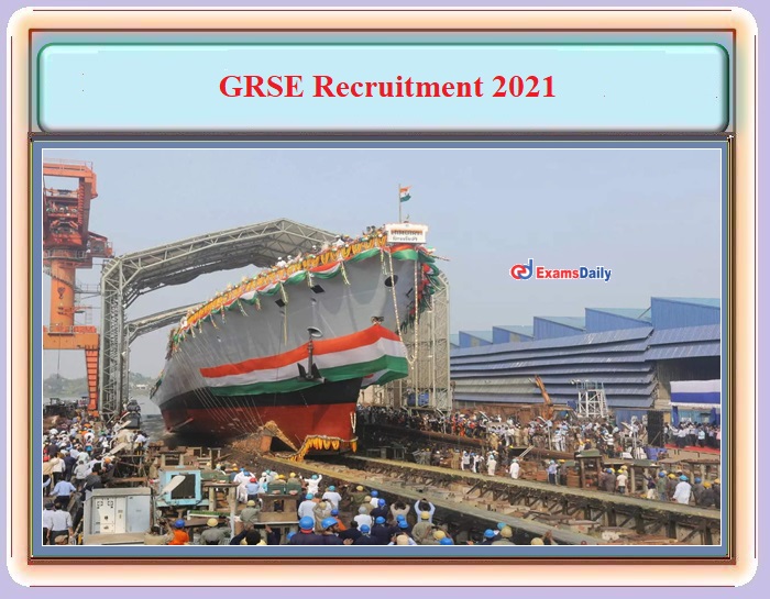 GRSE Recruitment 2021 Notification OUT – Interview Only - Apply Online!!!