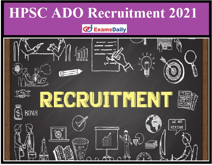 HPSC ADO Recruitment 2021 Out – Apply Online for 580+ SDAO Vacancies!!!