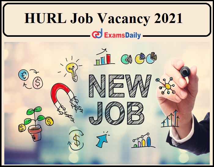 HURL Job Vacancy 2021 Announced- Salary Upto 40 lakhs