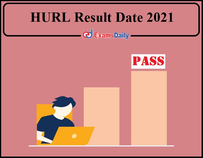 HURL Result Date 2021- Check Non Executive Merit List 2021 Details!!!