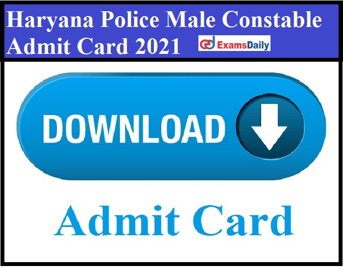 Haryana Police Male Constable Admit Card 2021 Date Out – Download HSSC GD Exam Date!!!