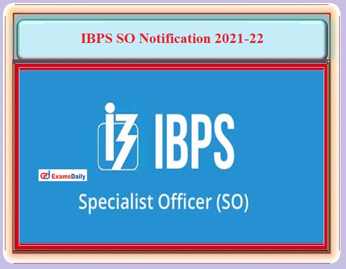 IBPS SO Notification 2021 – Download CRP SPL X Prelims Exam Date and Details Here!!!