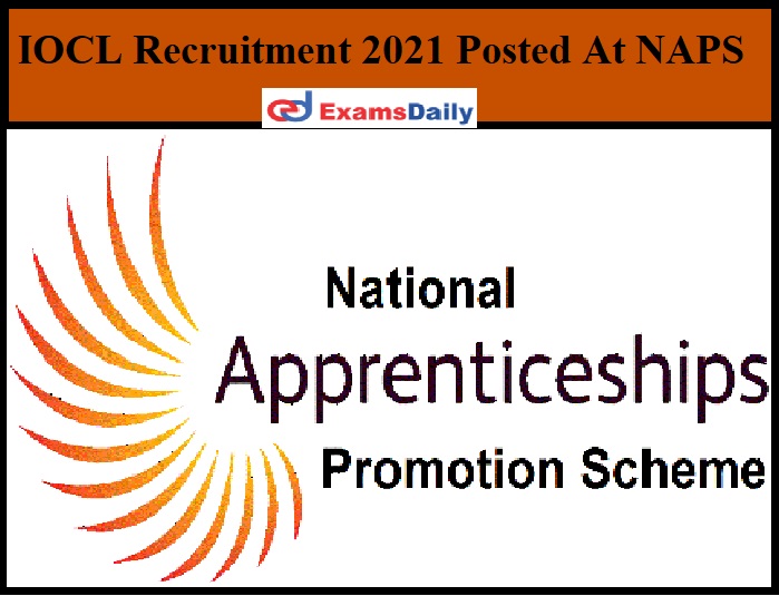 IOCL Recruitment 2021 Posted At NAPS