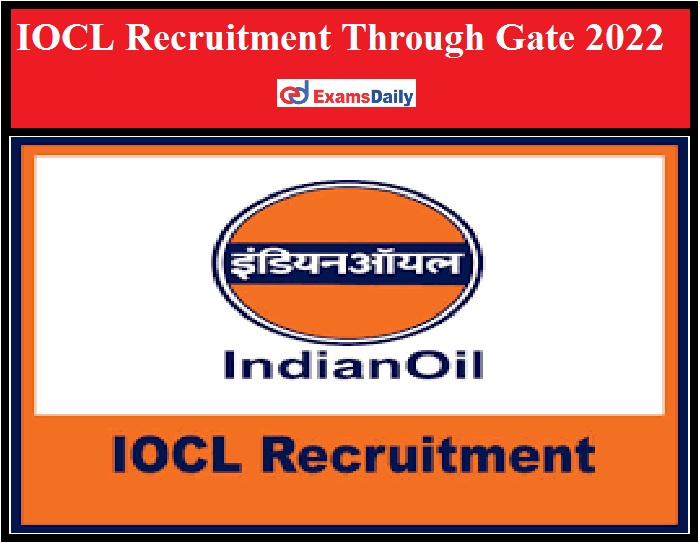 IOCL Recruitment Through Gate 2022 Out – Apply Online for Officers Engineers Vacancy!!!