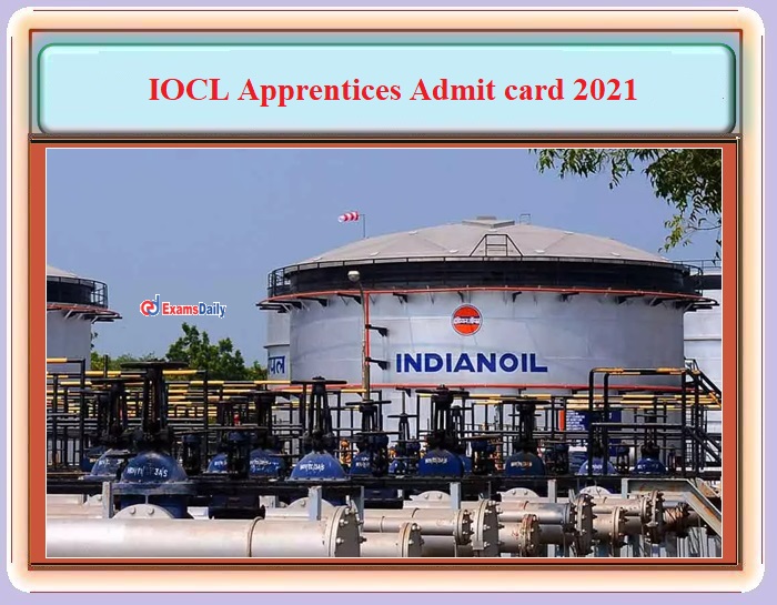 IOCL Trade and Technician Admit card 2021 OUT – Download Exam Date Here!!!