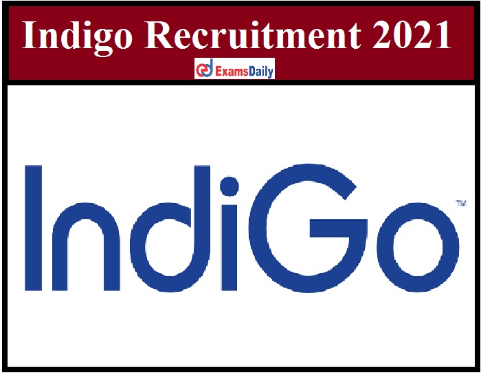 Indigo Recruitment 2021 Notification Out – Apply Online for Officer Executive & Other Vacancy!!!