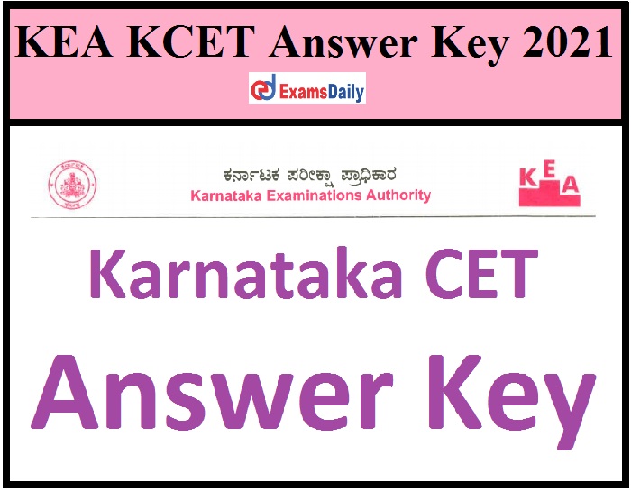 KEA KCET Answer Key 2021 Out – Download Subject Wise Solution Key & Karnataka CET Objection Details Here!!!