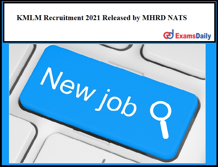 KMLM Recruitment 2021 Released by MHRD NATS