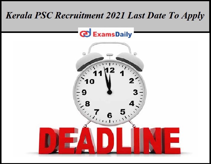 Kerala PSC Recruitment 2021 Last Date To Apply