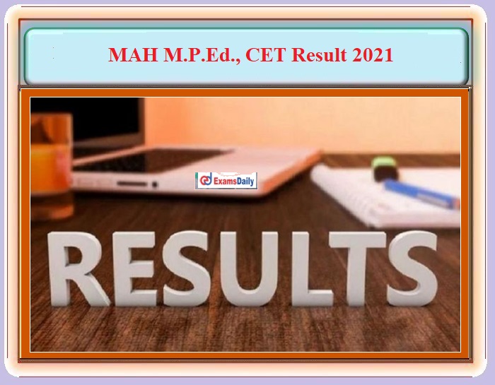 MAH M.P.Ed CET 2021 Maharashtra Result – Download Cut Off, Merit List and Details Here!!!