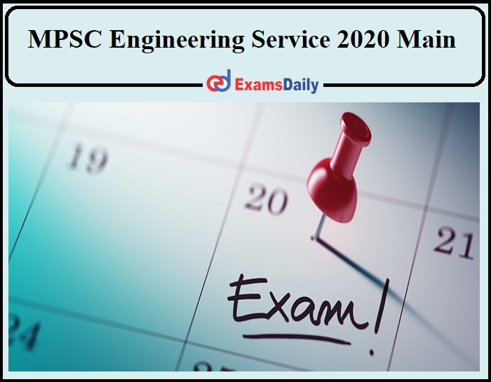 MPSC Civil Engineering Service 2020 Mains Notification Released- Exam Date Announced!!!