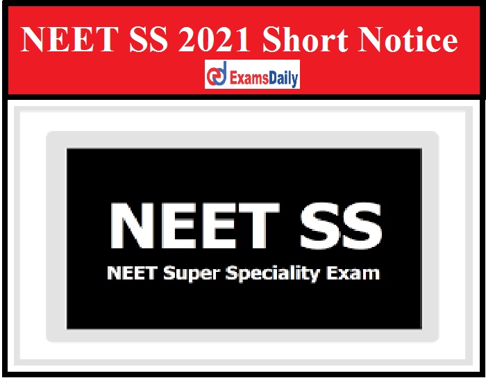 NEET SS 2021 Short Notice Released – Check Revised Application Details!!!