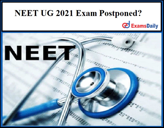 NEET UG 2021 Exam Postponed