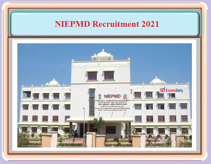 NIEPMD Recruitment 2021 OUT – Walk in Interview Only For 60+ Consultant Vacancies!!!