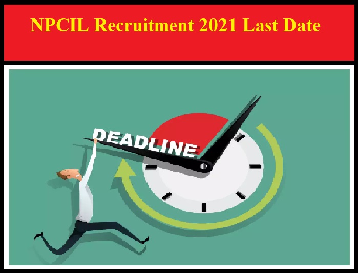 NPCIL Recruitment 2021 Last Date To Apply