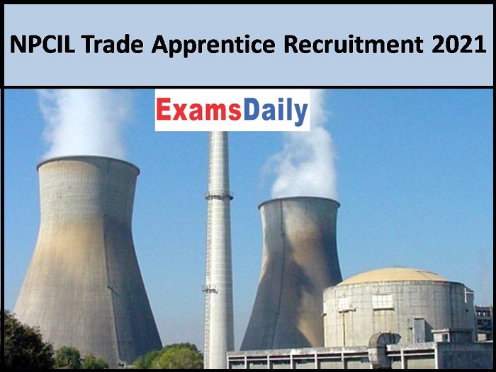 NPCIL Trade Apprentice Recruitment 2021