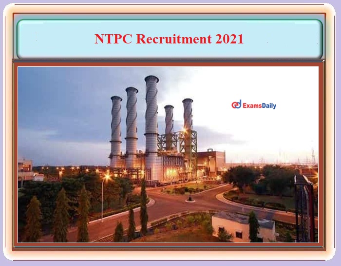 NTPC Recruitment 2021 Notification OUT – For Associate Vacancies - Apply Here!!!