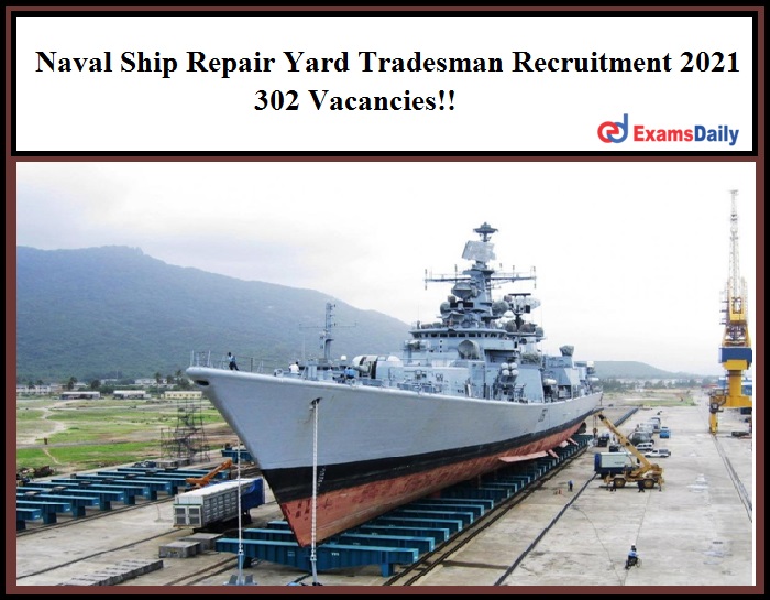 Naval Ship Repair Yard Tradesman Recruitment 2021 Application Form Out – 302 Vacancies!!