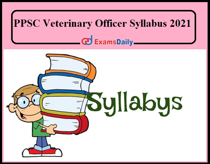 PPSC Veterinary Officer Syllabus 2021 - Download Exam Pattern Here!!!!