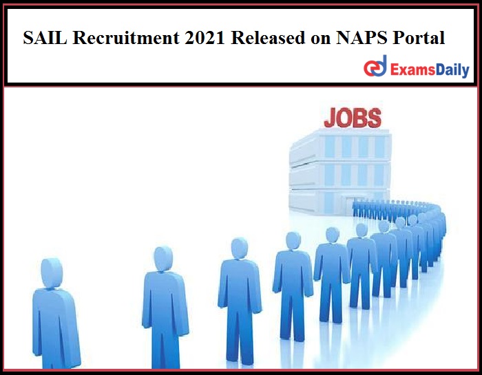 SAIL Recruitment 2021 Released on NAPS