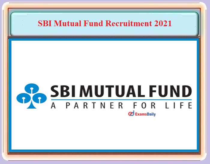 SBI Mutual Fund Recruitment 2021 OUT – For UG and PG Candidates - Apply Online!!!
