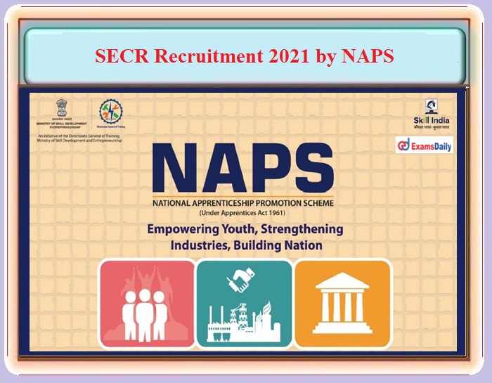SECR Recruitment 2021 announced by NAPS – For 8th and 12th Candidates - Apply Online!!!