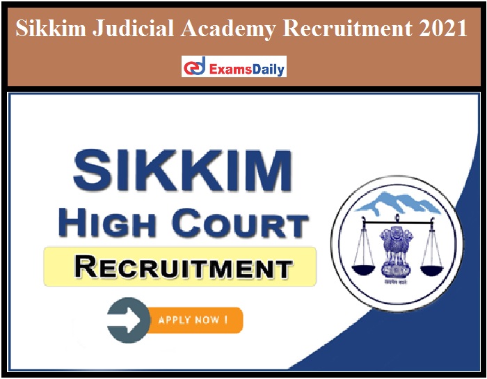 Sikkim Judicial Academy Recruitment 2021 Out – Apply for Software Programmer & Other Vacancies!!!