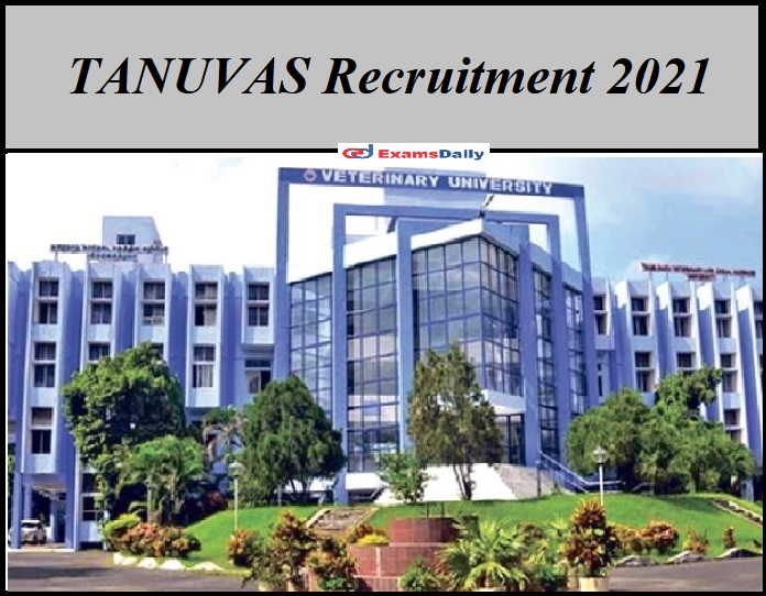 TANUVAS Recruitment 2021 Notification Out – Walk In Interview Check Details  Here!!!