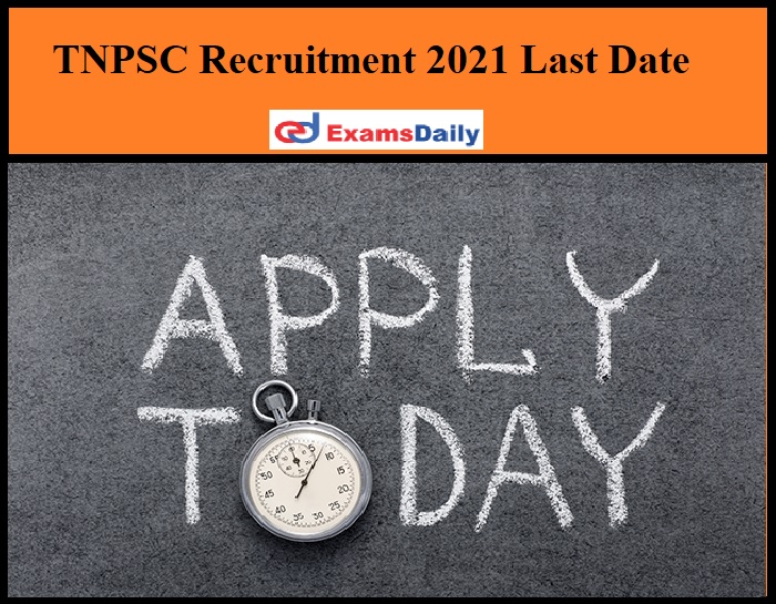 TNPSC Recruitment 2021 Last Date
