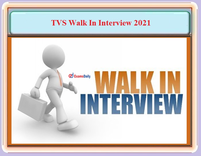 TVS Walk in Interview 2021 OUT – For ITI Diploma and Degree Candidates!!!