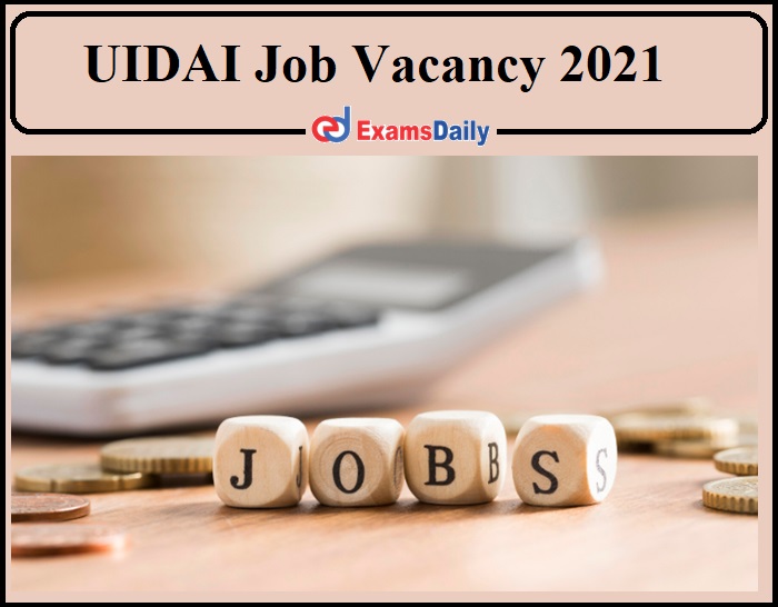 UIDAI Job Vacancy 2021 Announced- Download Application!!!
