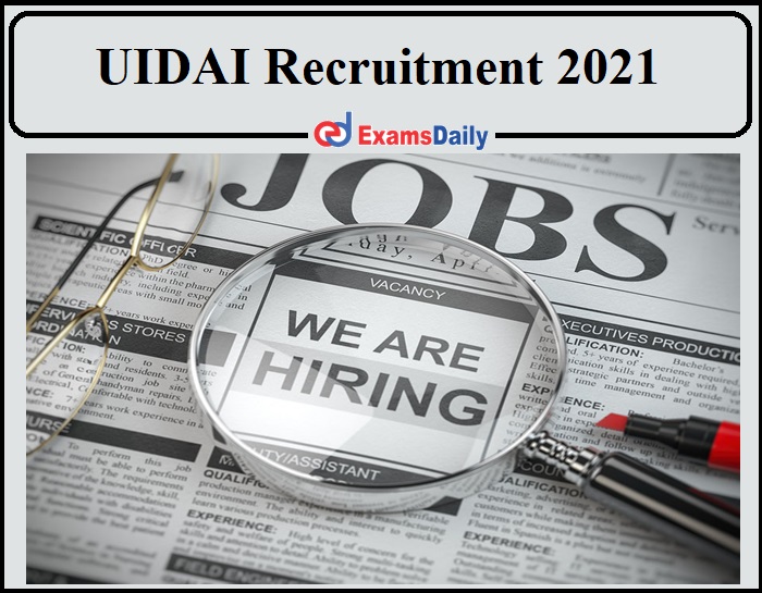 UIDAI Recruitment 2021 Released- Apply Now!!