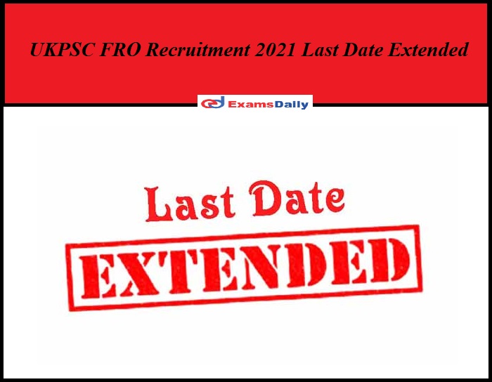 UKPSC FRO Recruitment 2021 Last Date Extended