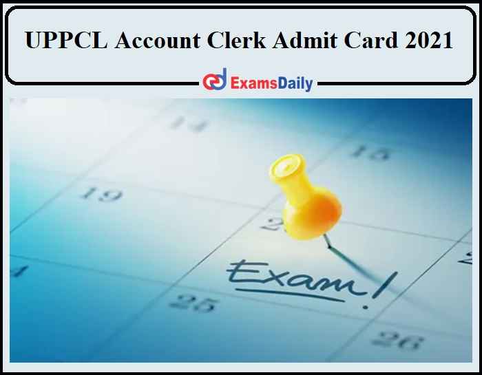 UPPCL Account Clerk Admit Card 2021 Released-Download Link!!