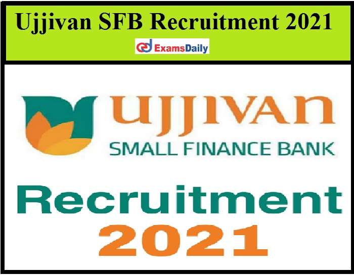 Ujjivan SFB Recruitment 2021 Out – Apply Online Now!!!