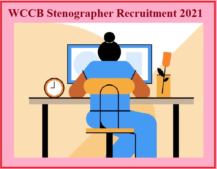 WCCB Stenographer Recruitment 2021
