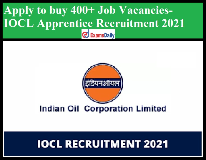 Apply to buy 400+ Job Vacancies- IOCL Apprentice Recruitment 2021 Check Eligibility Criteria!!!