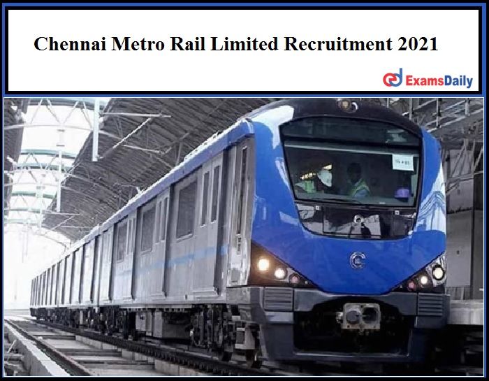 Chennai Metro Rail Limited Recruitment 2021