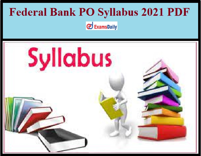 Federal Bank PO Syllabus 2021 PDF – Download Written Exam Pattern for Probationary Officer Vacancies!!!