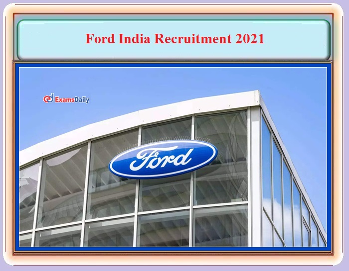 Ford India Recruitment 2021 OUT – Engineering Candidates can Apply Online!!!