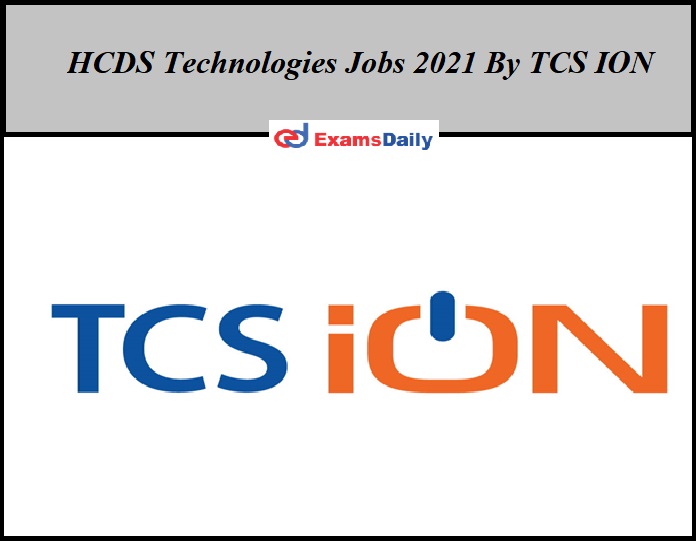 HCDS Technologies Jobs 2021 By TCS ION