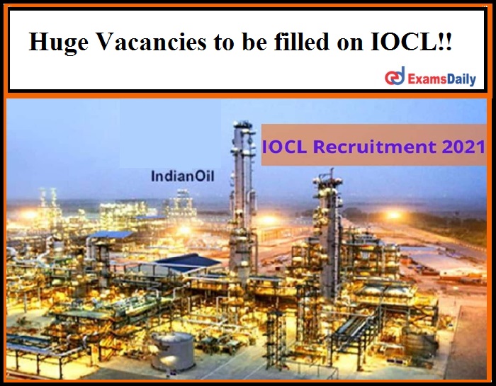 Huge Vacancies to be filled on IOCL
